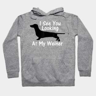 I See You Looking at My Weiner Dachshund Hoodie